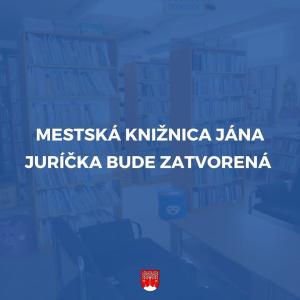 Mestská knižnica J. Juríčka bude zatvorená 2., 9. a 16. mája 1